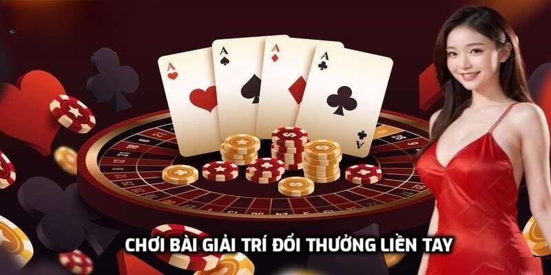 Chơi bài giải trí đổi thưởng liền tay