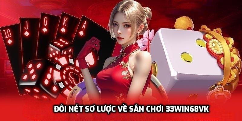 Đôi nét sơ lược về sân chơi 33win68vk